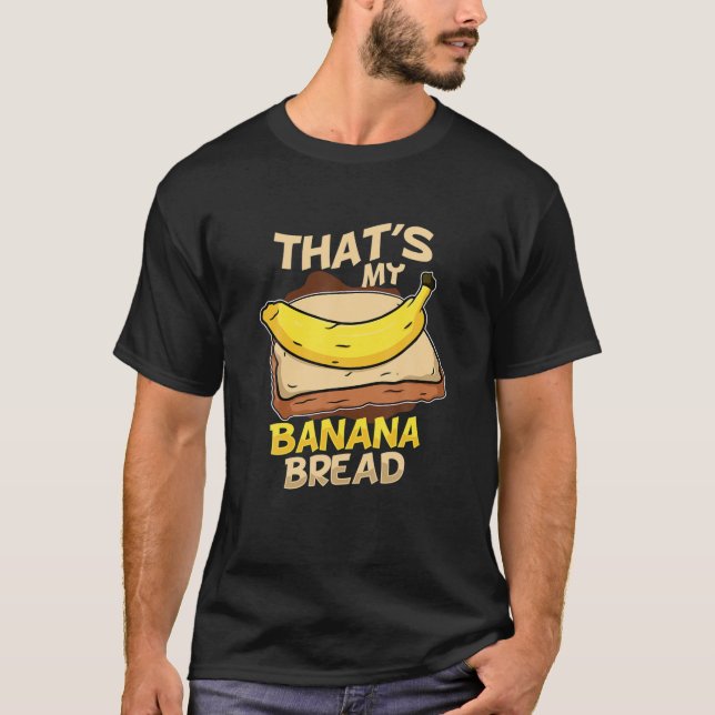 That's My Banana Bread Vegan Foodies Baker Funny B T-Shirt (Front)