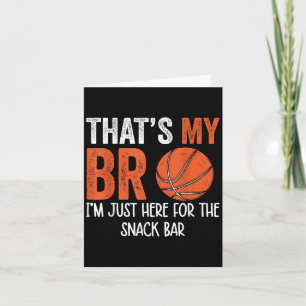 Thats My Bro Im Just Here For Snack Brothers Baske Card