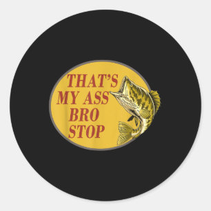 Thats My Bro Stop Funny Fishing  Classic Round Sticker