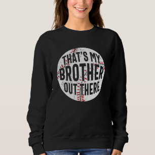 That's My Brother Out There baseball brother Sweatshirt