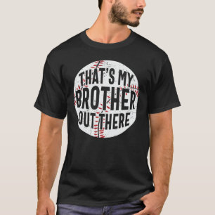 That's My Brother Out There baseball brother T-Shirt