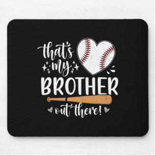 That's My Brother Out There Baseball Sister 1 Mouse Pad