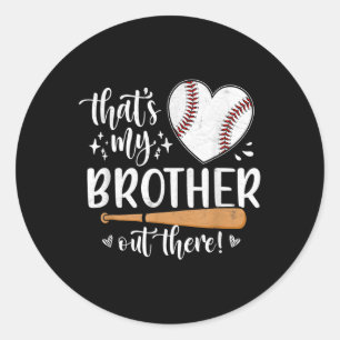 Thats My Brother Out There Baseball Sister Classic Round Sticker
