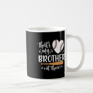 Thats My Brother Out There Baseball Sister Coffee Mug