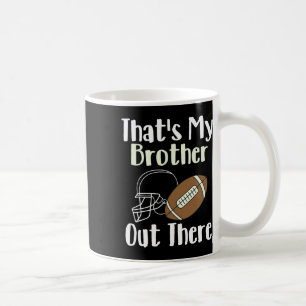 That's My Brother Out There Football Family Bigges Coffee Mug