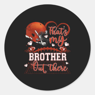 That's My Brother Out There Funny Football Sister Classic Round Sticker