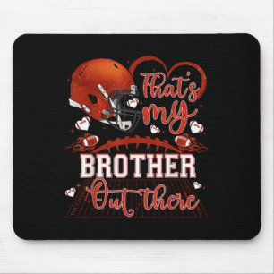 That's My Brother Out There Funny Football Sister  Mouse Pad
