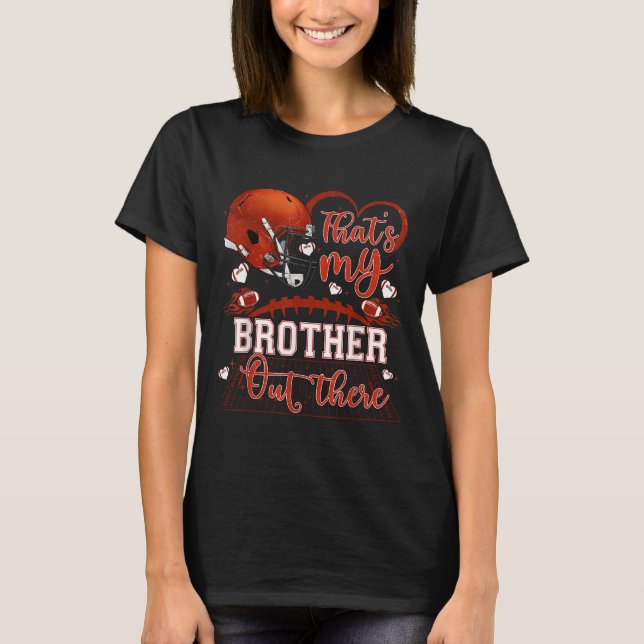 That's My Brother Out There Funny Football Sister  T-Shirt (Front)