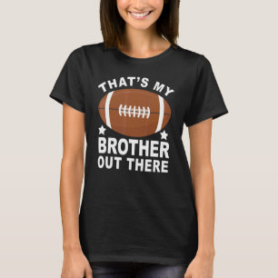 That's My Brother Out There Proud Football Family T-Shirt