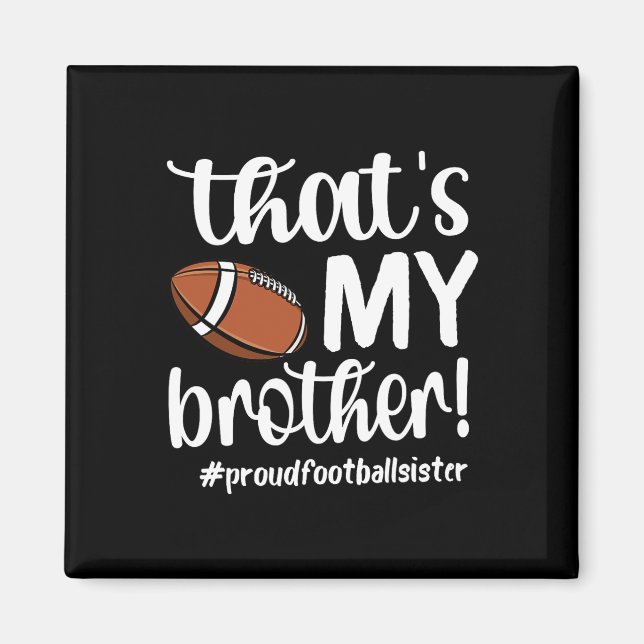 That's My Brother Proud Football Sister Football S Magnet (Front)
