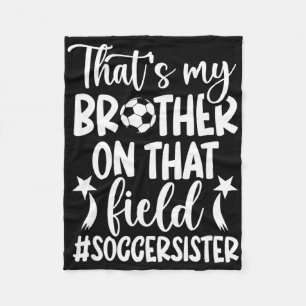 That's My Brother Soccer Sister Of A Soccer Player Fleece Blanket