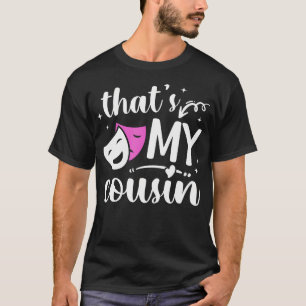 That'S My Cousin Theatre Cousin Theater Cousin T-Shirt