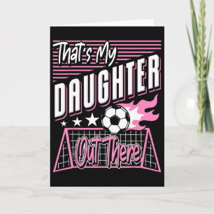 That's My Daughter Out There Soccer Dad Soccer Mom Card