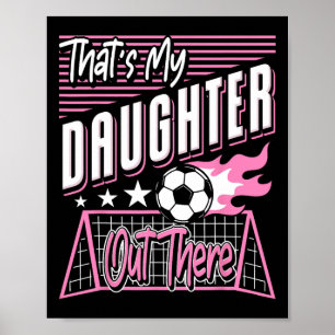That's My Daughter Out There Soccer Dad Soccer Mom Poster