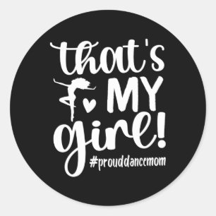 That's My Girl Dance Mum Of A Dancer Mama Dancing Classic Round Sticker