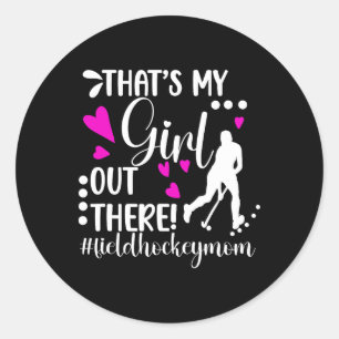 That's My Girl Field Hockey Mom Field Hockey Playe Classic Round Sticker