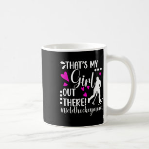 That's My Girl Field Hockey Mom Field Hockey Playe Coffee Mug