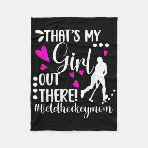 That's My Girl Field Hockey Mom Field Hockey Playe Fleece Blanket
