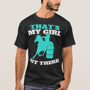 That's My Girl Out There Barrel Racer Horse Barrel T-Shirt