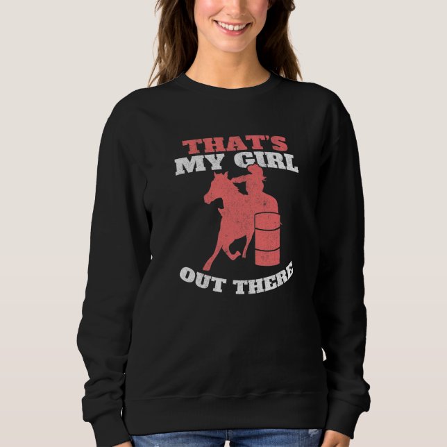 That's My Girl Out There Barrel Racer Mom Barrel R Sweatshirt (Front)