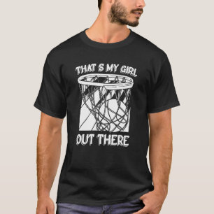 That''s My Girl Out There Father Baller Basketball T-Shirt