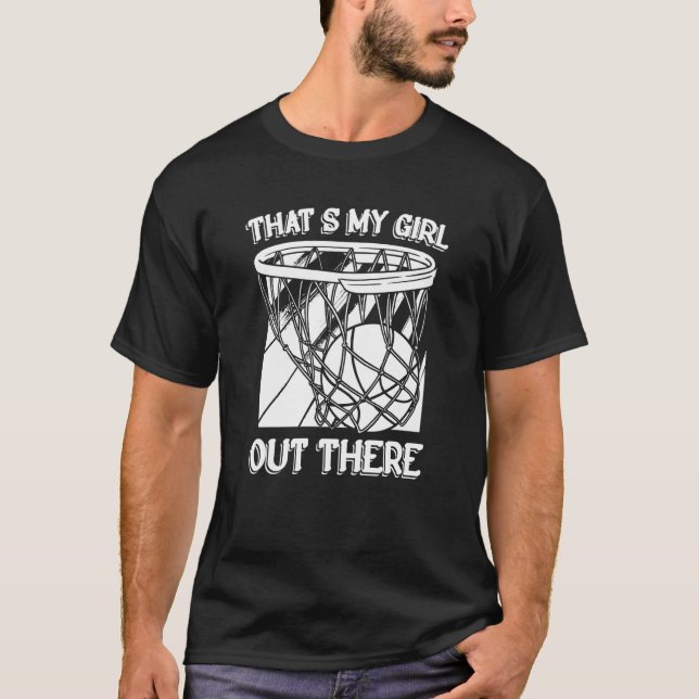 That''s My Girl Out There Father Baller Basketball T-Shirt (Front)