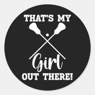 That's My Girl Out There Lacrosse Mum  Classic Round Sticker