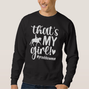 That's My Girl Proud Horse Show Mum Equestrian Mot Sweatshirt