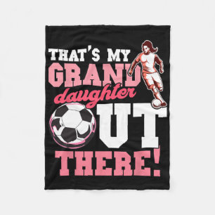 That's My Grand Daughter Out There Soccer Fleece Blanket