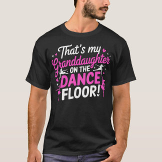 Thats My Granddaughter On The Dance Floor Cheer Gr T-Shirt