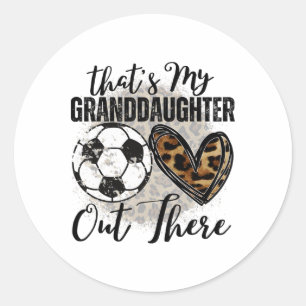 That's My Granddaughter Out There Soccer For Grand Classic Round Sticker
