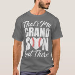 Thats My Grandson Out There Baseball Grandma Grand T-Shirt<br><div class="desc">Thats My Grandson Out There Baseball Grandma Grandpa Cute  .</div>