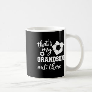 That's My Grandson Out There Soccer Grandma Mother Coffee Mug