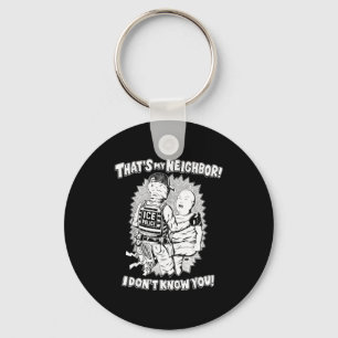 That's My Neighbor I Don't Know You  Key Ring