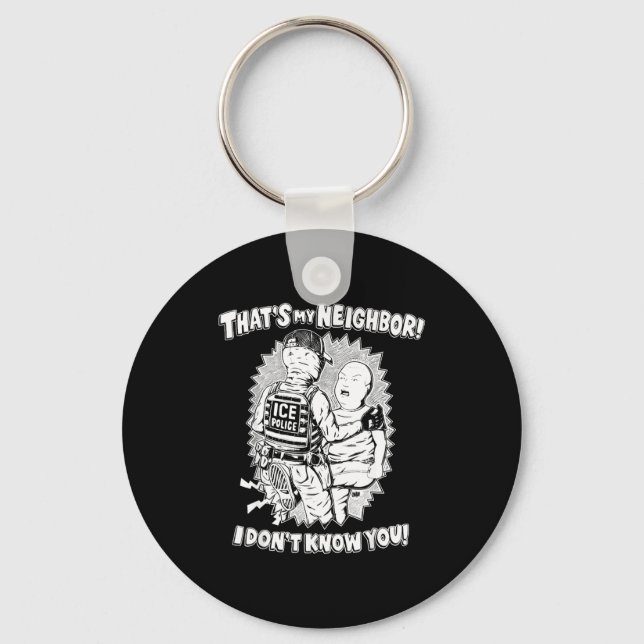 That's My Neighbor I Don't Know You  Key Ring (Front)