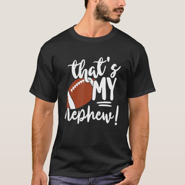 That's My Nephew Football   For Aunt Or Uncle T-Shirt (Front)