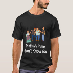 That's My Purse I Don't Know You T-Shirt