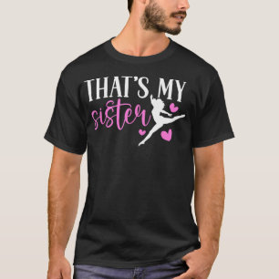 That'S My Sister Dance Sister Of A Dancer Sis Danc T-Shirt