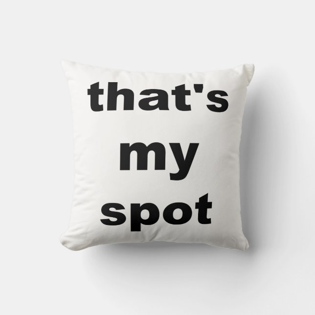 That's my spot. Pillow (Front)