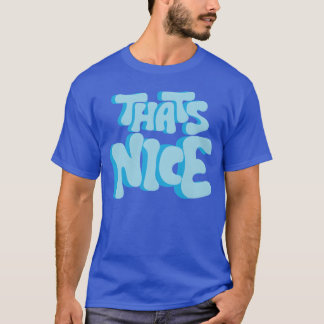 Thats Nice quote boy T-Shirt