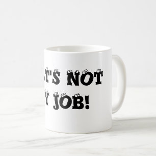 That's not my job Coffee Mug