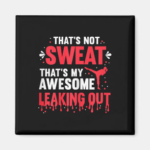 That's Not Sweat That's My Awesome Leaking Out - K Magnet