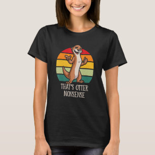 That's Otter Nonsense Funny Otter Lover Humour Sea T-Shirt