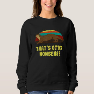 That's Otter Nonsense  Otter  Humor Otter Sweatshirt