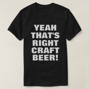 That's Right Craft Beer! T-Shirt