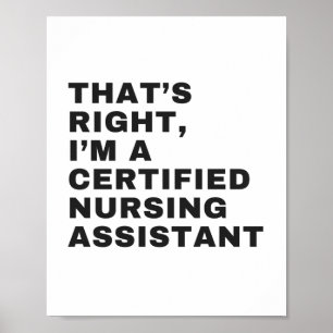 THAT'S RIGHT I AM A CERTIFIED NURSING ASSISTANT POSTER
