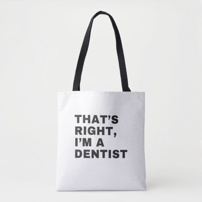 THAT'S RIGHT I AM A DENTIST TOTE BAG (Front)