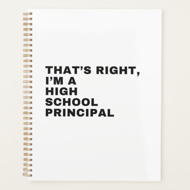 THAT'S RIGHT I AM A HIGH SCHOOL PRINCIPAL PLANNER (Front)