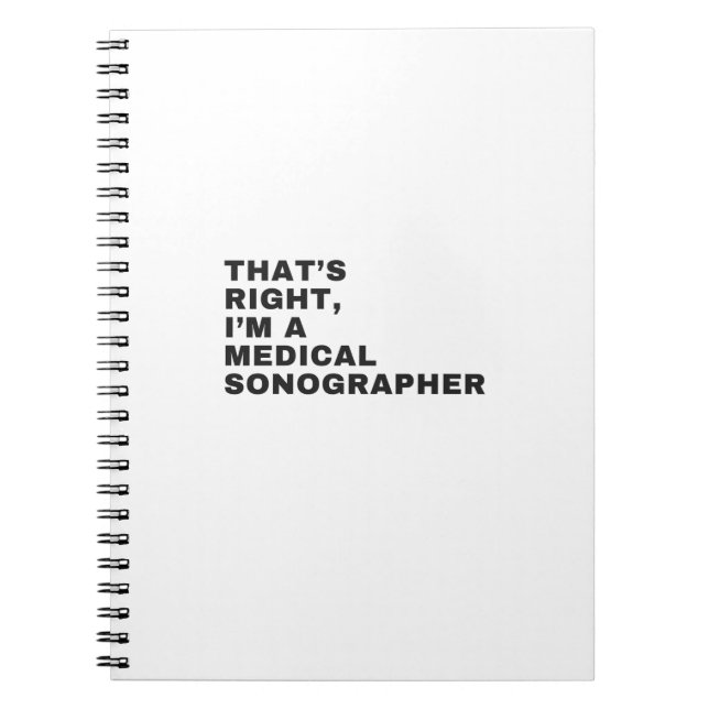 THAT'S RIGHT I AM A MEDICAL SONOGRAPHER NOTEBOOK (Front)