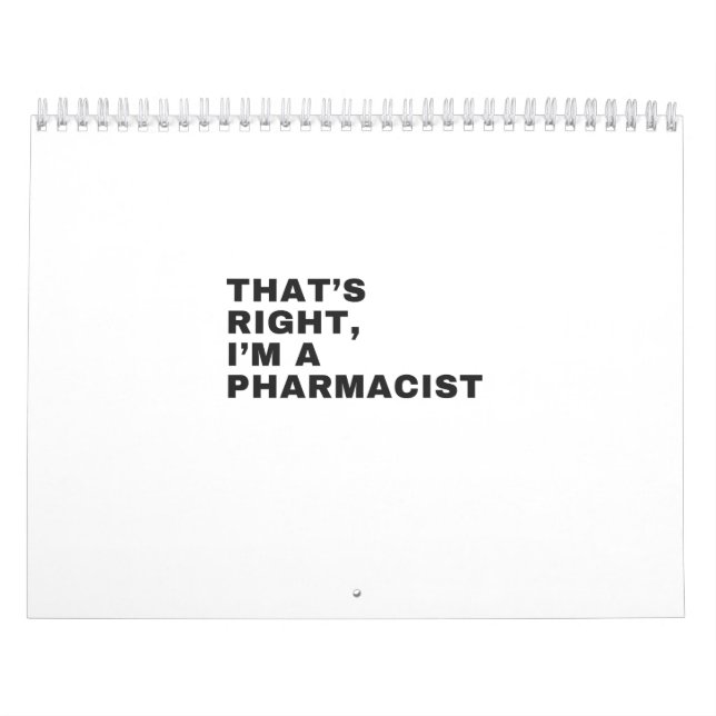 THAT'S RIGHT, I AM A PHARMACIST CALENDAR (Cover)